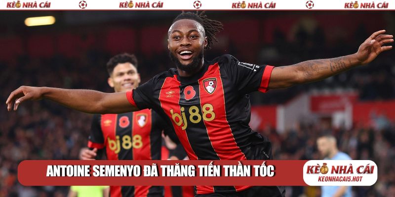 Antoine Semenyo đã thăng tiến thần tốc