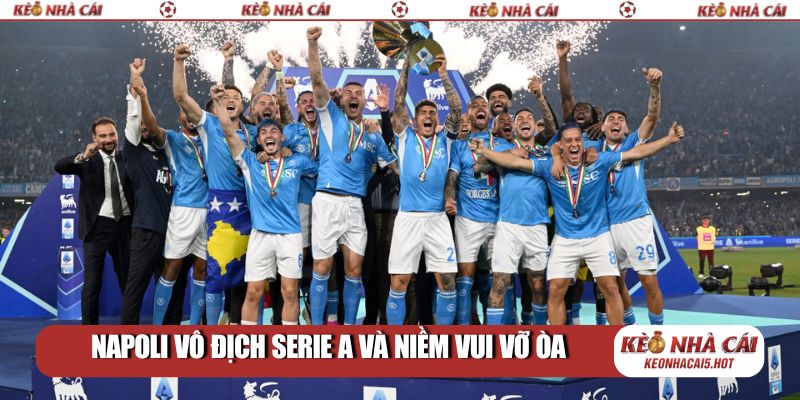 Napoli vô địch Serie A và niềm vui vỡ òa