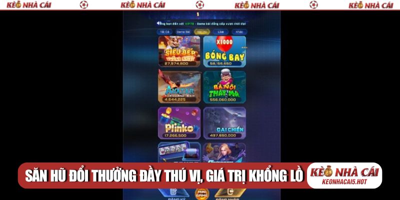 Săn hũ đổi thưởng đầy thú vị với giá trị khổng lồ